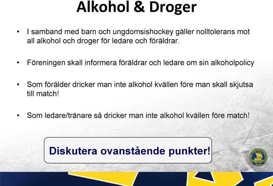 Föreningen skall informera föräldrar och ledare om sin alkoholpolicy Som förälder dricker man