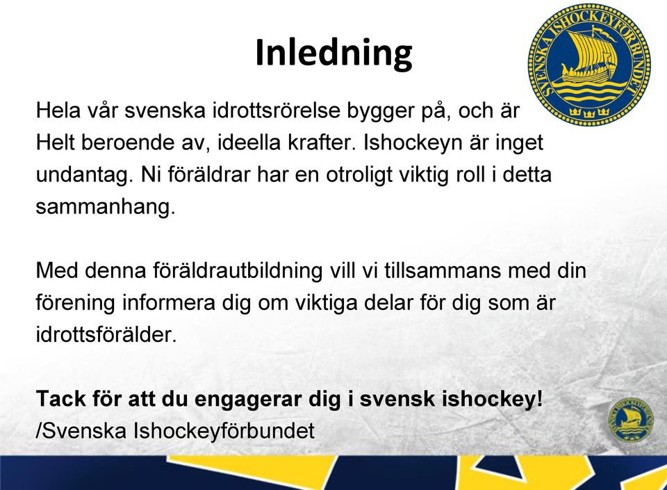 Med denna föräldrautbildning vill vi tillsammans med din förening informera dig om viktiga delar