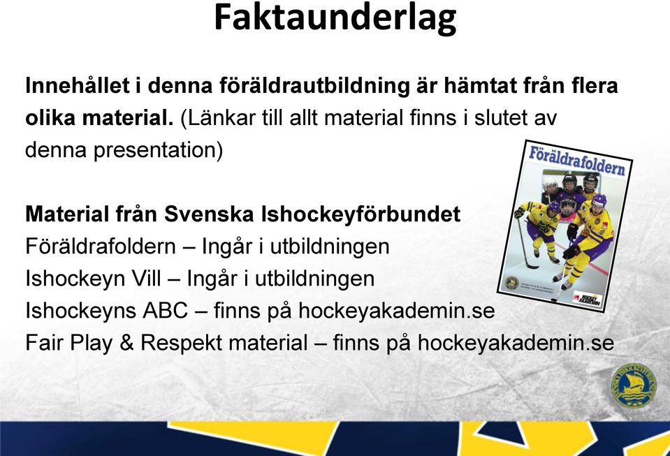 Ishockeyförbundet Föräldrafoldern Ingår i utbildningen Ishockeyn Vill Ingår i utbildningen