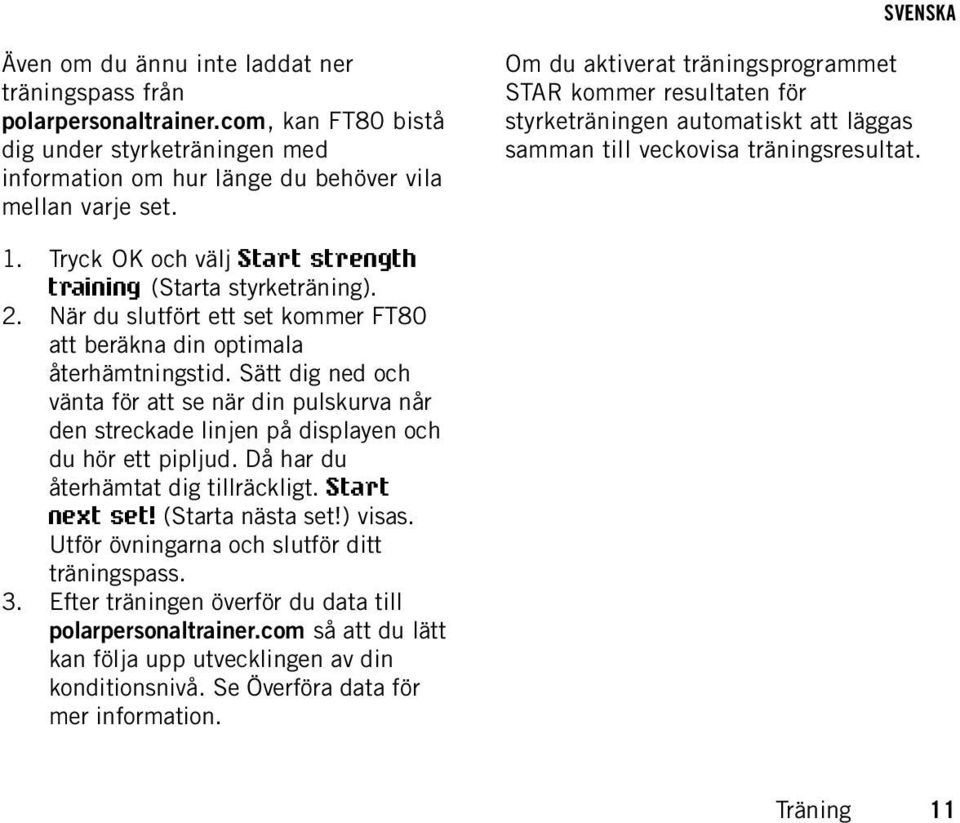 Tryck OK och välj Start strength training (Starta styrketräning). 2. När du slutfört ett set kommer FT80 att beräkna din optimala återhämtningstid.