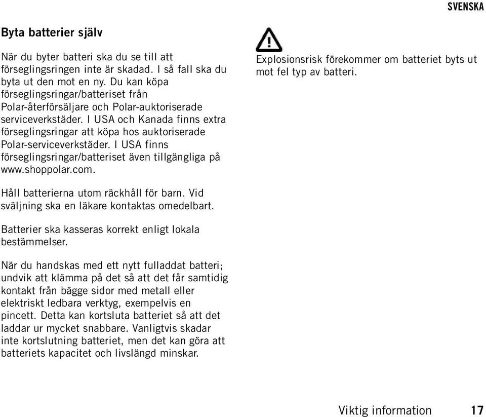 I USA och Kanada finns extra förseglingsringar att köpa hos auktoriserade Polar-serviceverkstäder. I USA finns förseglingsringar/batteriset även tillgängliga på www.shoppolar.com.