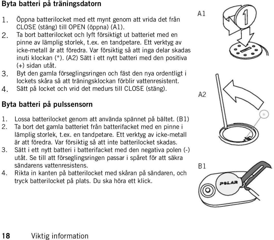 Var försiktig så att inga delar skadas inuti klockan (*). (A2) Sätt i ett nytt batteri med den positiva (+) sidan utåt. 3.