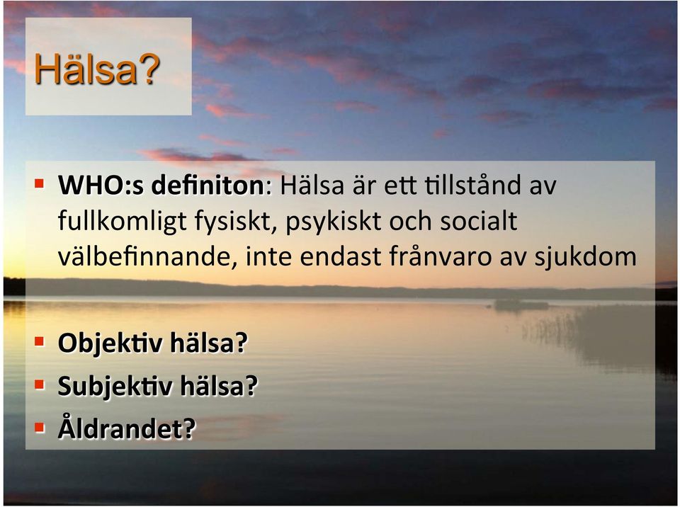 fullkomligt fysiskt, psykiskt och socialt