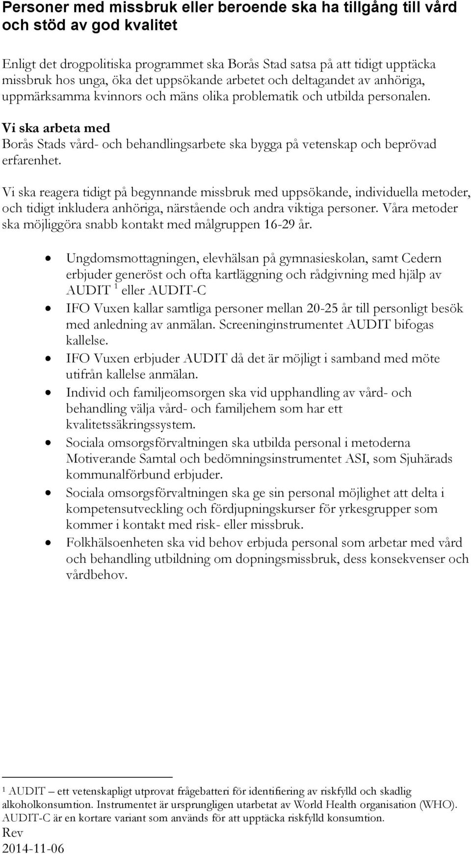 Vi ska arbeta med Borås Stads vård- och behandlingsarbete ska bygga på vetenskap och beprövad erfarenhet.