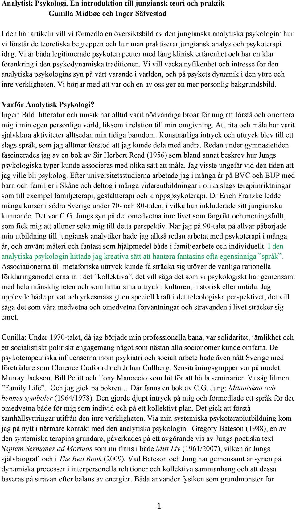 teoretiska begreppen och hur man praktiserar jungiansk analys och psykoterapi idag.