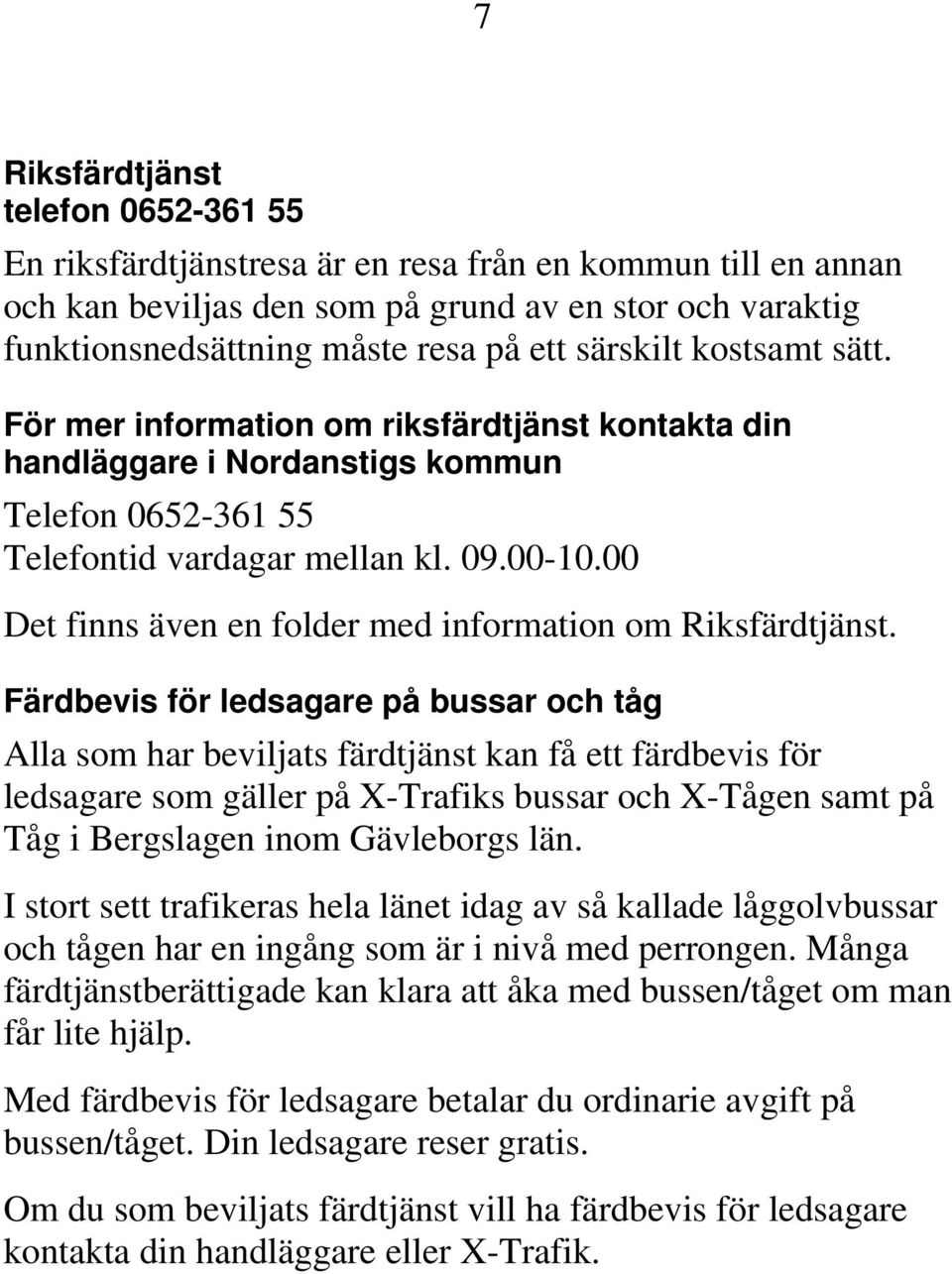 00 Det finns även en folder med information om Riksfärdtjänst.