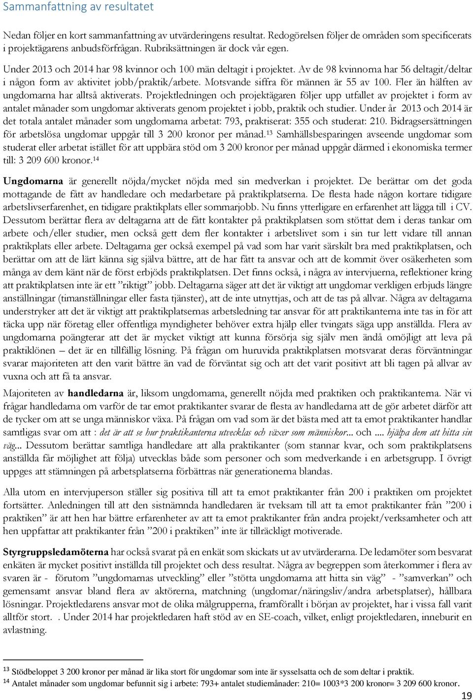 Motsvande siffra för männen är 55 av 100. Fler än hälften av ungdomarna har alltså aktiverats.