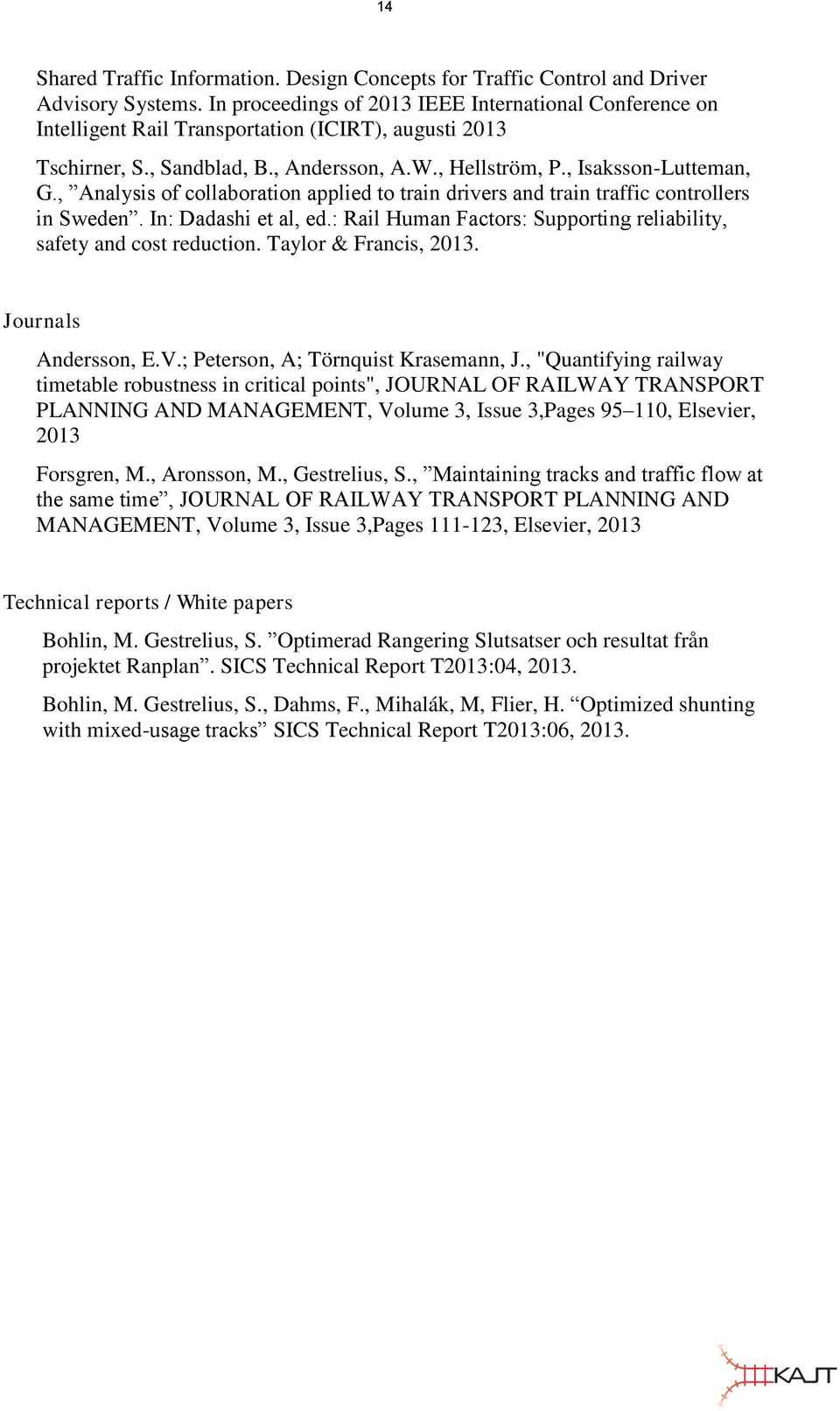 , Analysis of collaboration applied to train drivers and train traffic controllers in Sweden. In: Dadashi et al, ed.: Rail Human Factors: Supporting reliability, safety and cost reduction.