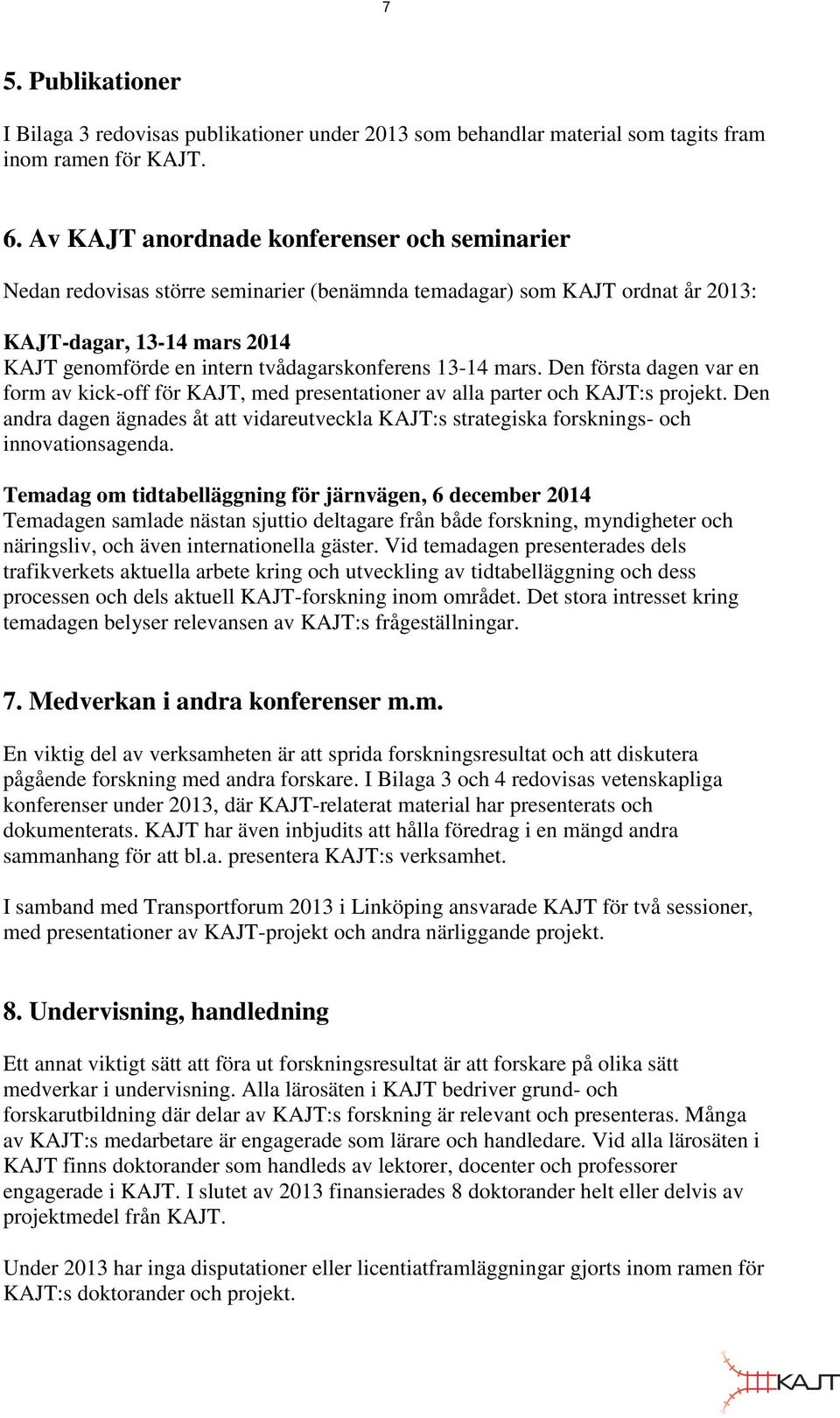 13-14 mars. Den första dagen var en form av kick-off för KAJT, med presentationer av alla parter och KAJT:s projekt.