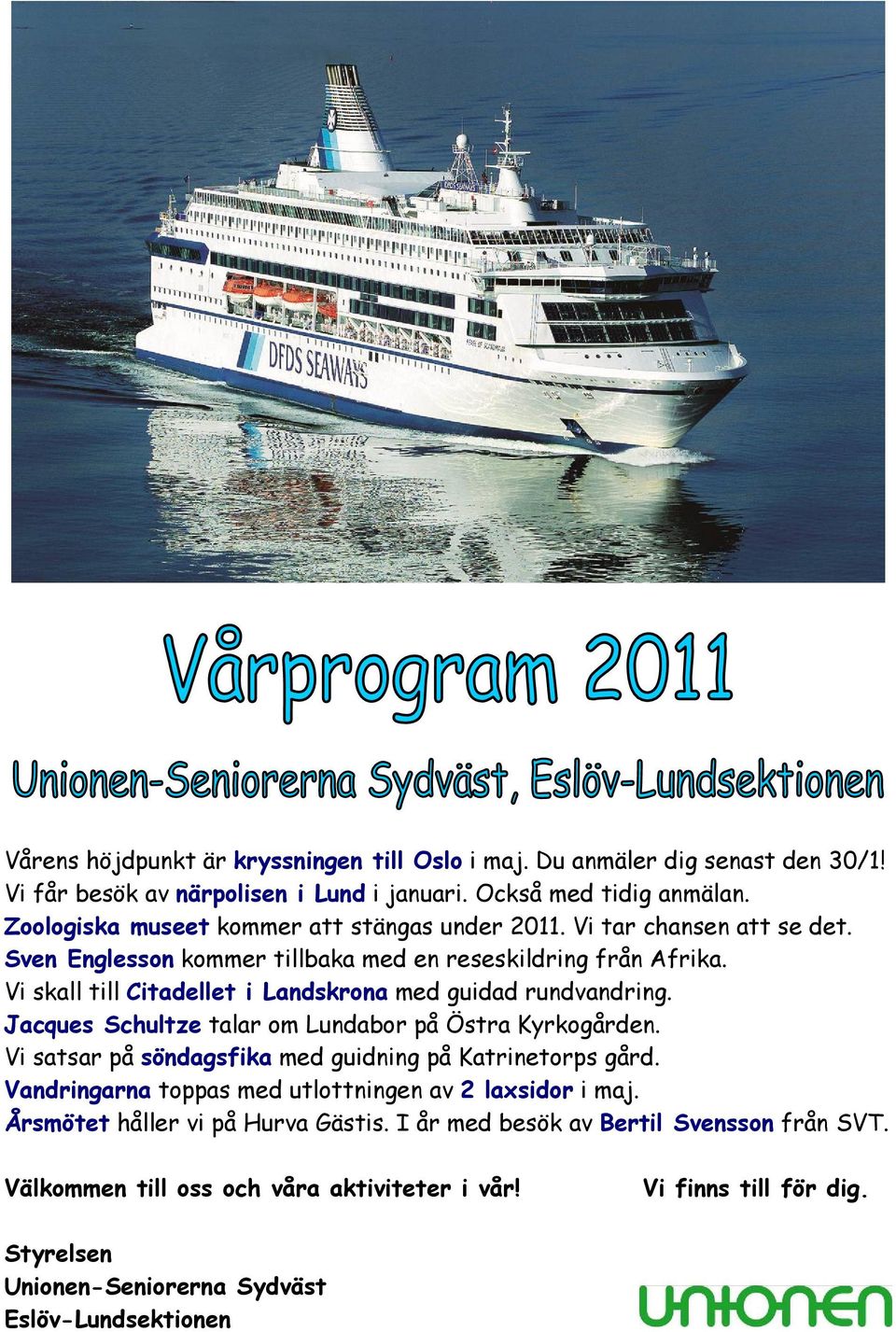 Vi skall till Citadellet i Landskrona med guidad rundvandring. Jacques Schultze talar om Lundabor på Östra Kyrkogården. Vi satsar på söndagsfika med guidning på Katrinetorps gård.