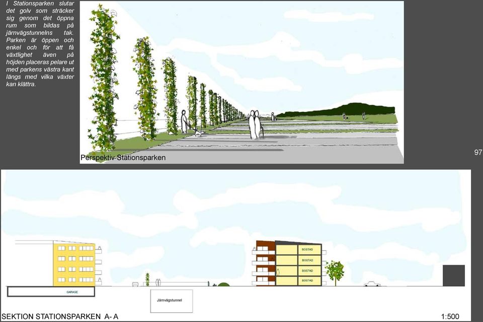 Parken är öppen och enkel och för att få växtlighet även på höjden placeras pelare