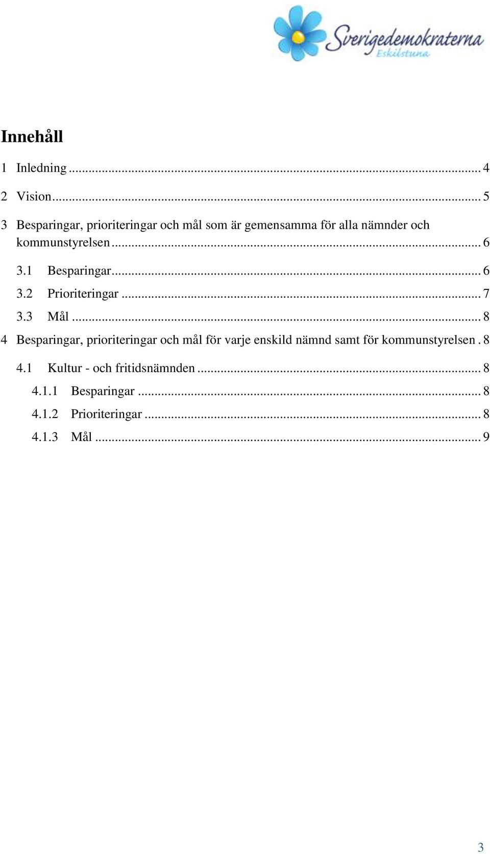 .. 6 3.1 Besparingar... 6 3.2 Prioriteringar... 7 3.3 Mål.