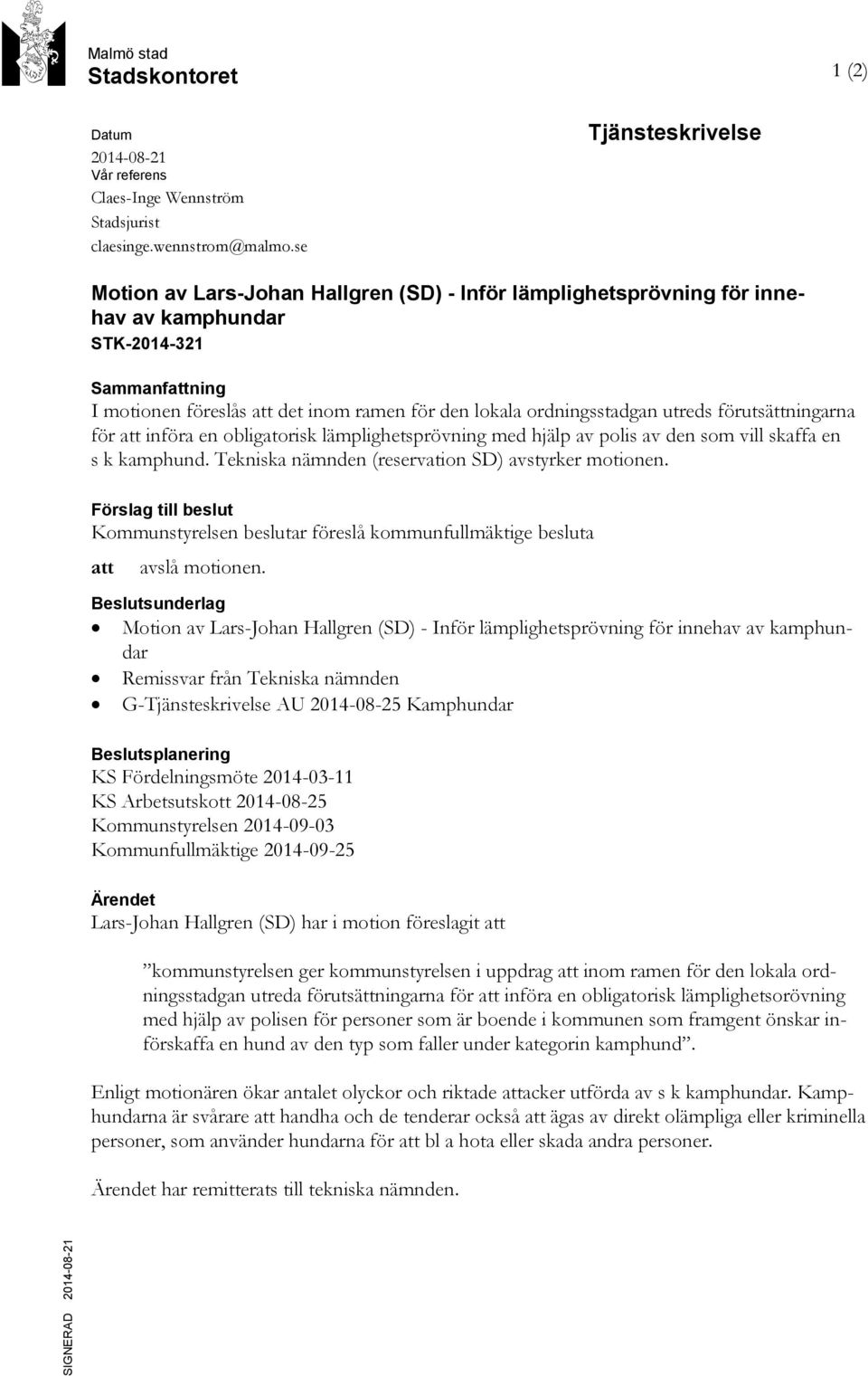 ordningsstadgan utreds förutsättningarna för att införa en obligatorisk lämplighetsprövning med hjälp av polis av den som vill skaffa en s k kamphund.