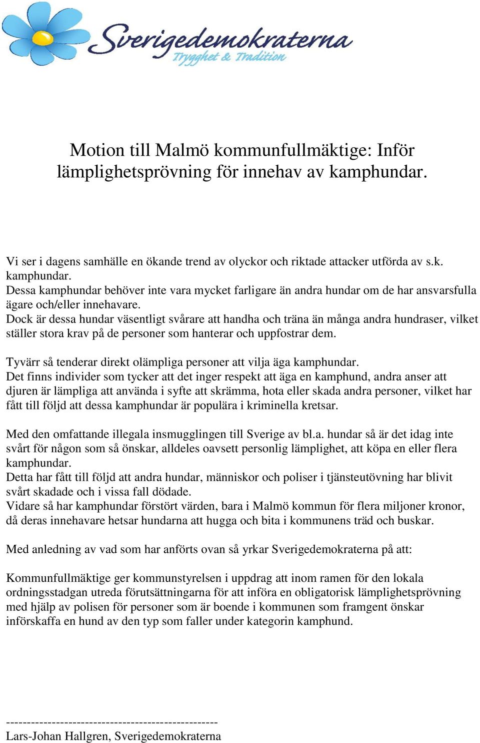 Dessa kamphundar behöver inte vara mycket farligare än andra hundar om de har ansvarsfulla ägare och/eller innehavare.