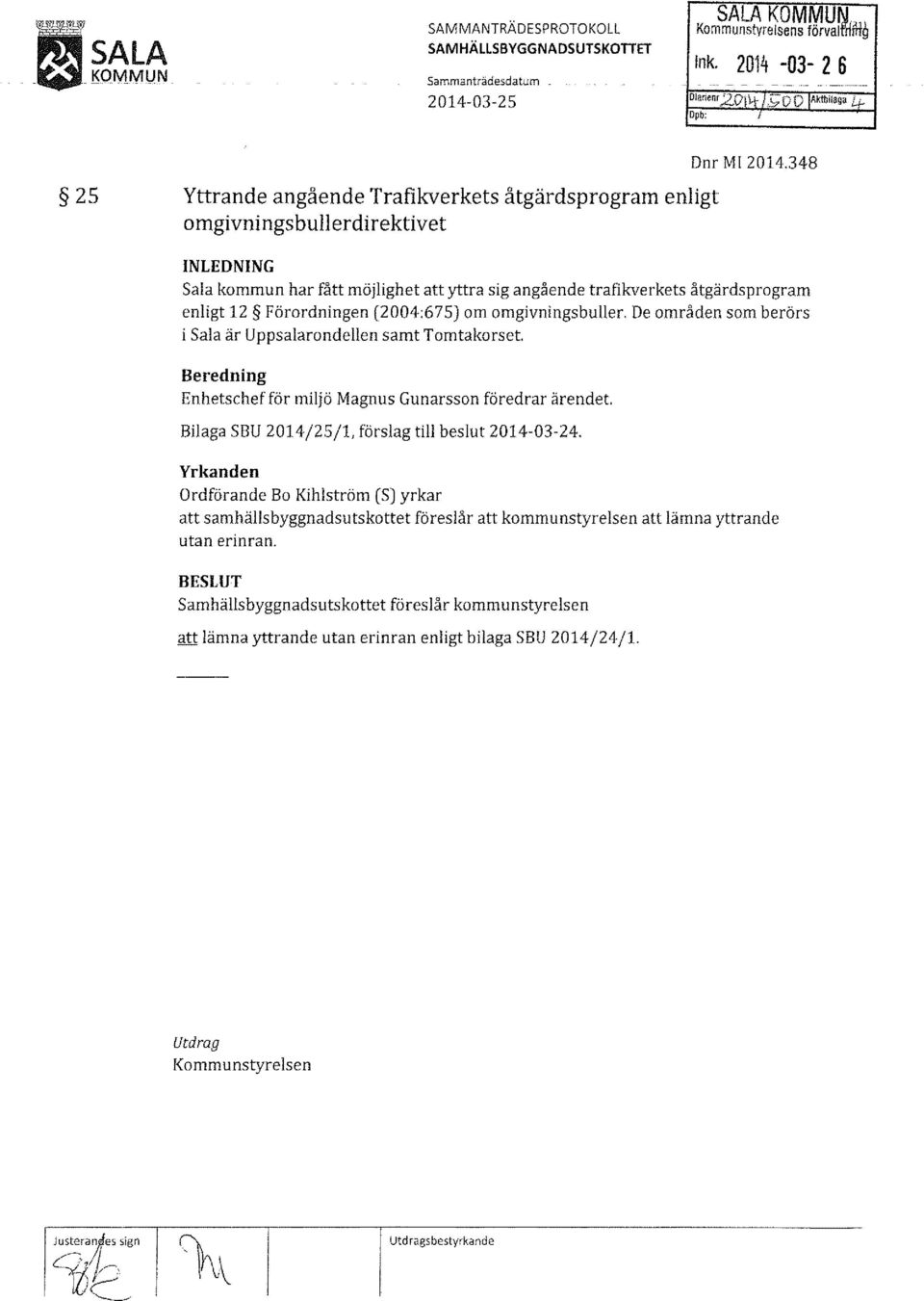 348 INLEDNING Sala kommun har fått möjlighet att yttra sig angående trafikverkets åtgärdsprogram enligt 12 Förordningen (2004:675) om omgivnings buller.