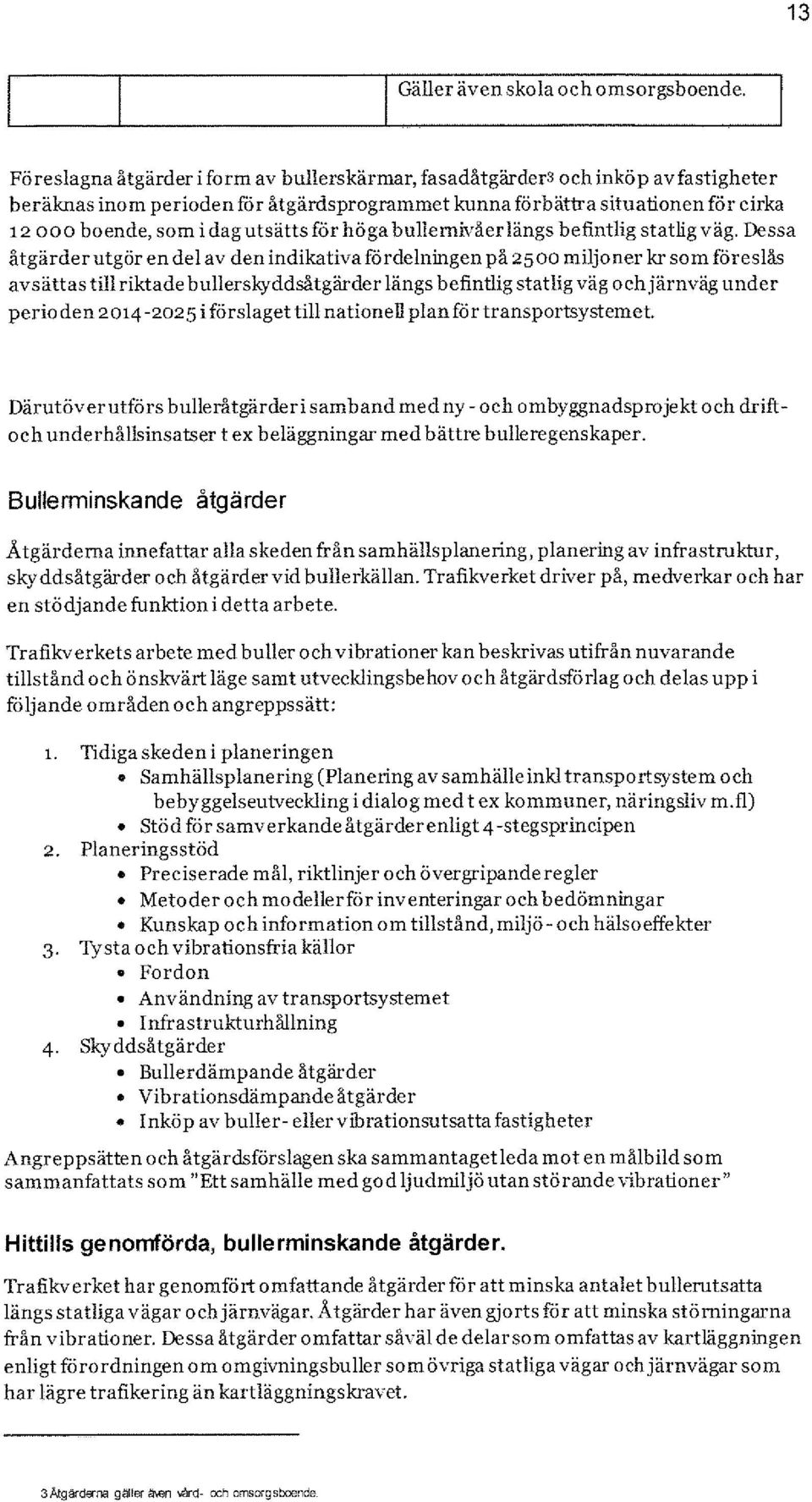 för höga bullernivåer längs befintlig statlig väg.
