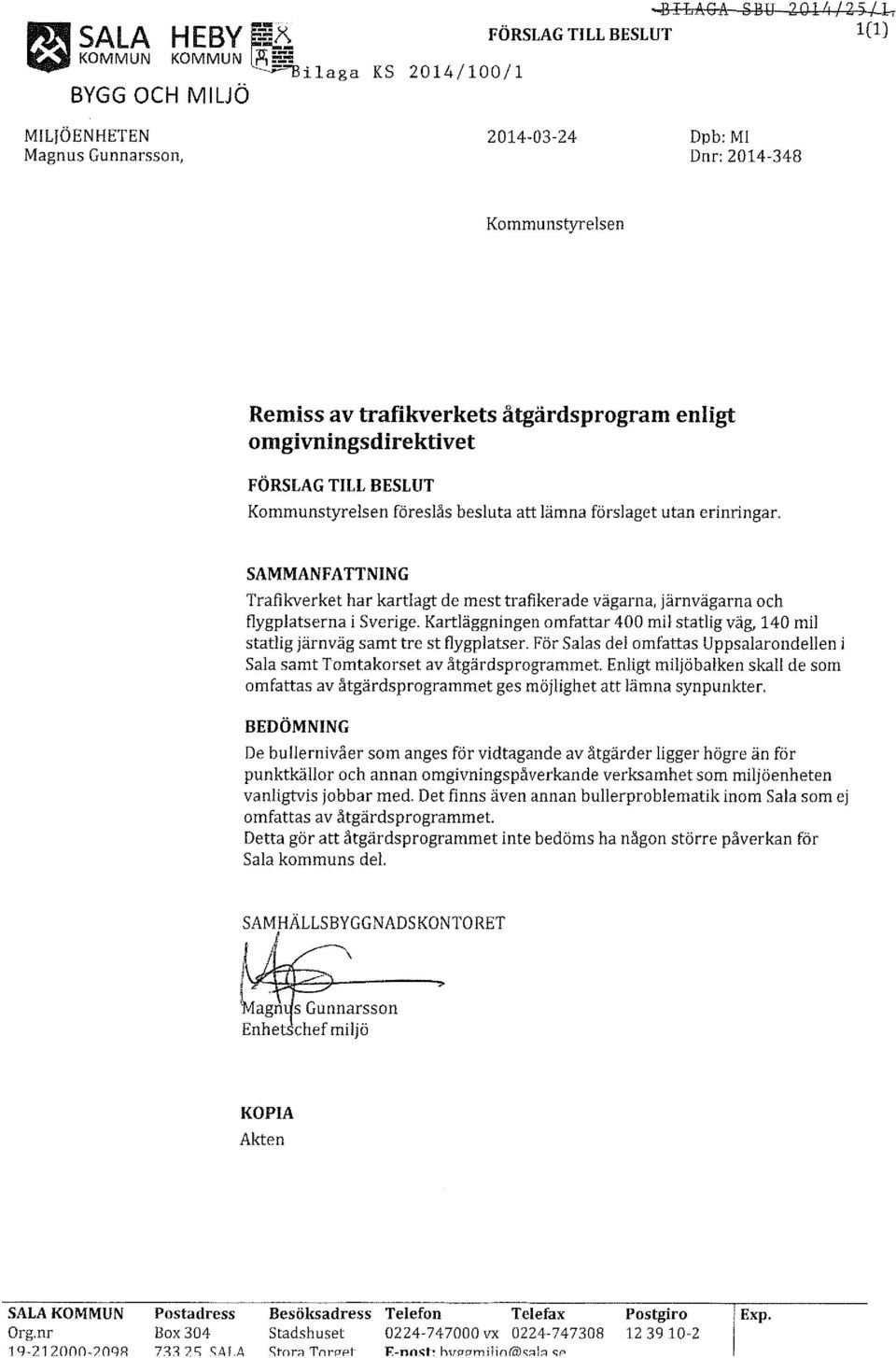 Ö ENHETEN Magnus Gunnarsson, KS 2014/100/1 ~ILAGA HRU 201~/25)1, FÖRSLAG TILL BESLUT 1(1) 2014-03-24 Dpb:MI Dnr: 2014-348 Kommunstyrelsen Remiss av trafikverkets åtgärdsprogram enligt