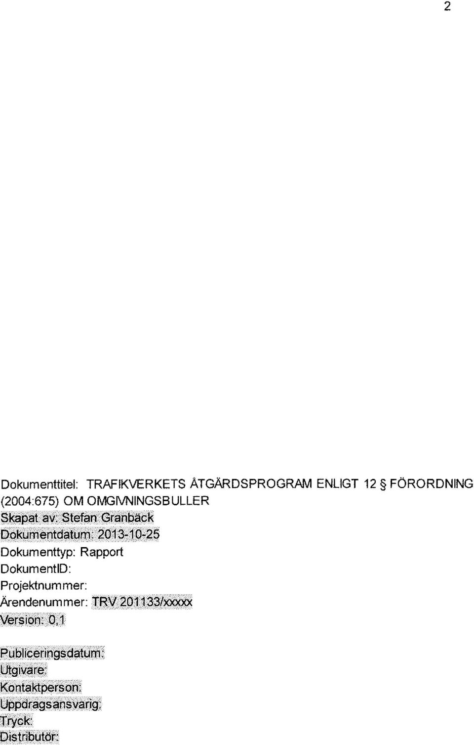 Dokumenttyp: Rapport DokumentiD: Projektnum mer: Ärenden u m mer: TRV 201133/xxxxx