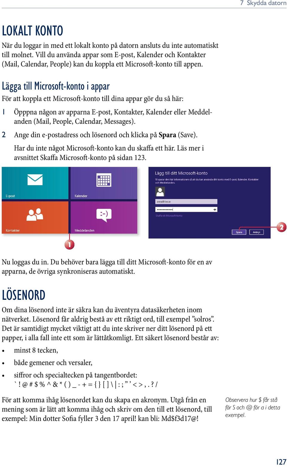 lägga till Microsoft-konto i appar För att koppla ett Microsoft konto till dina appar gör du så här: 1 Öpppna någon av apparna E post, Kontakter, Kalender eller Meddelanden (Mail, People, Calendar,