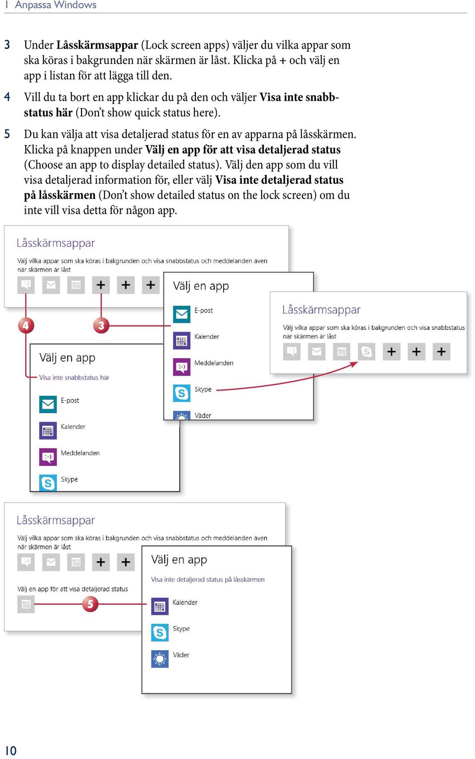 5 Du kan välja att visa detaljerad status för en av apparna på låsskärmen.