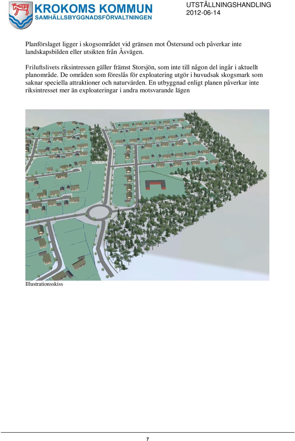 De områden som föreslås för exploatering utgör i huvudsak skogsmark som saknar speciella attraktioner och naturvärden.