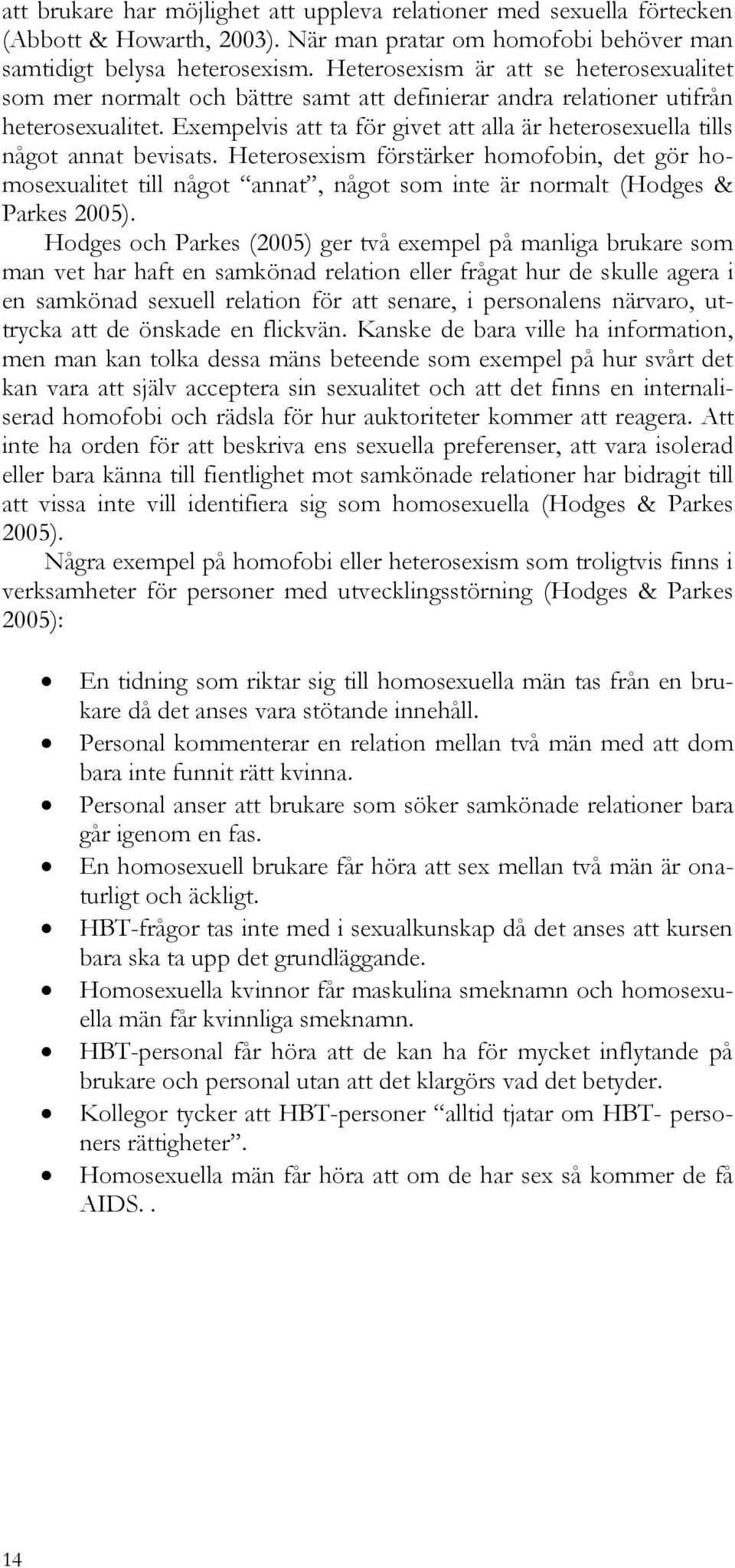 Exempelvis att ta för givet att alla är heterosexuella tills något annat bevisats.