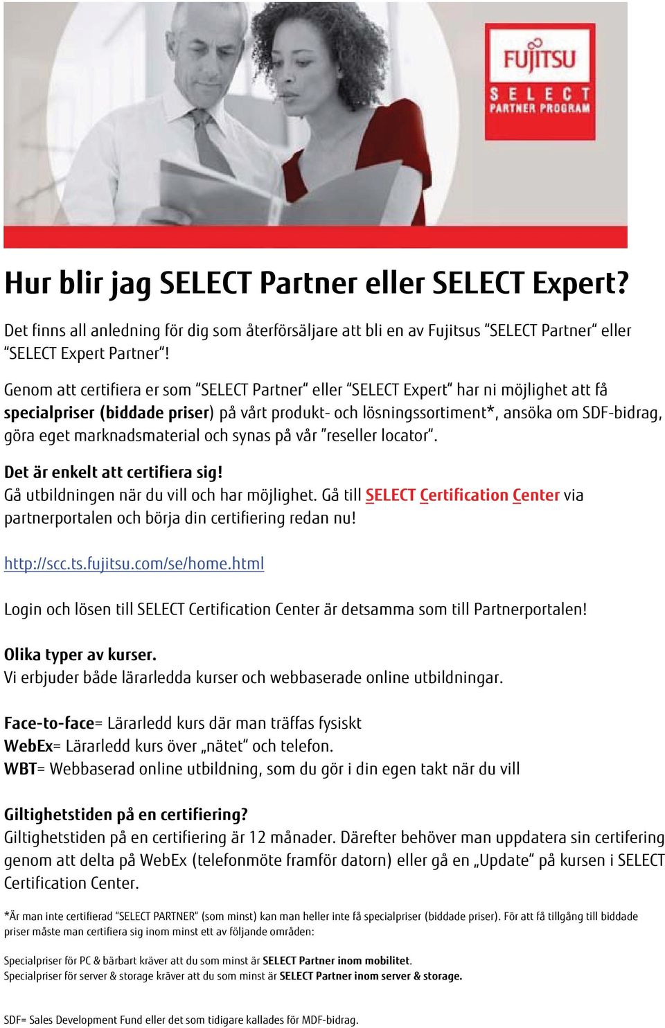 marknadsmaterial och synas på vår reseller locator. Det är enkelt att certifiera sig! Gå utbildningen när du vill och har möjlighet.