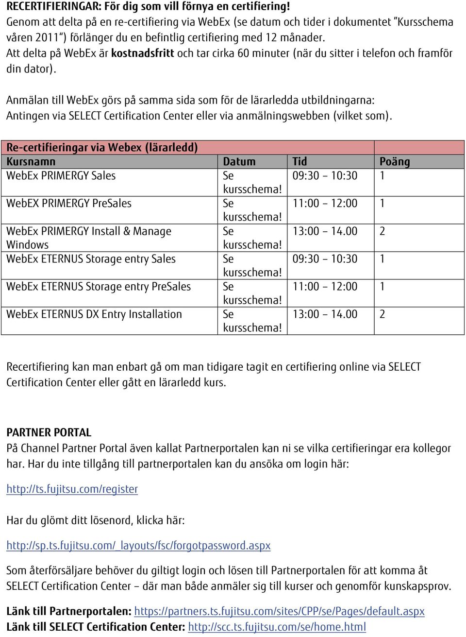 Att delta på WebEx är kostnadsfritt och tar cirka 60 minuter (när du sitter i telefon och framför din dator).