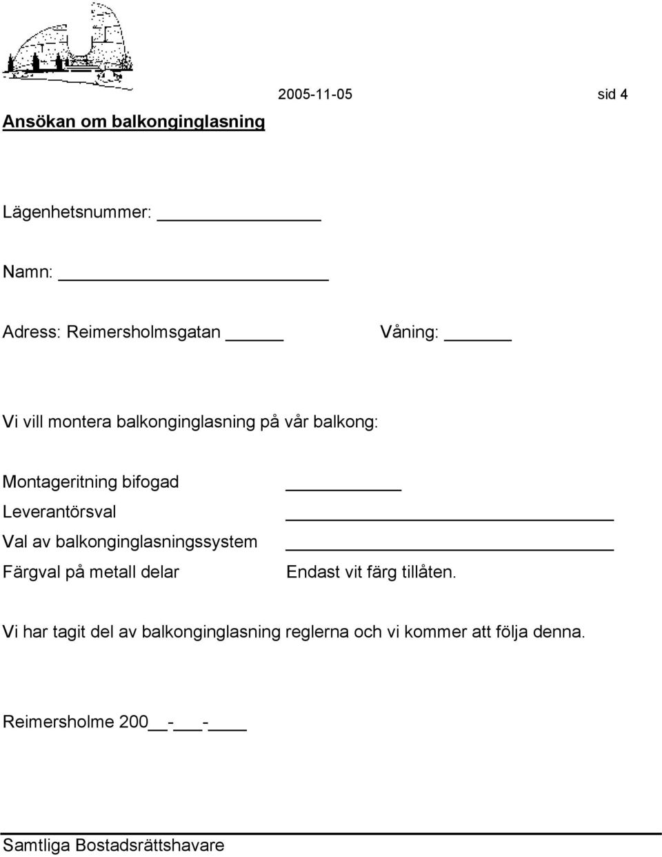 av balkonginglasningssystem Färgval på metall delar Endast vit färg tillåten.