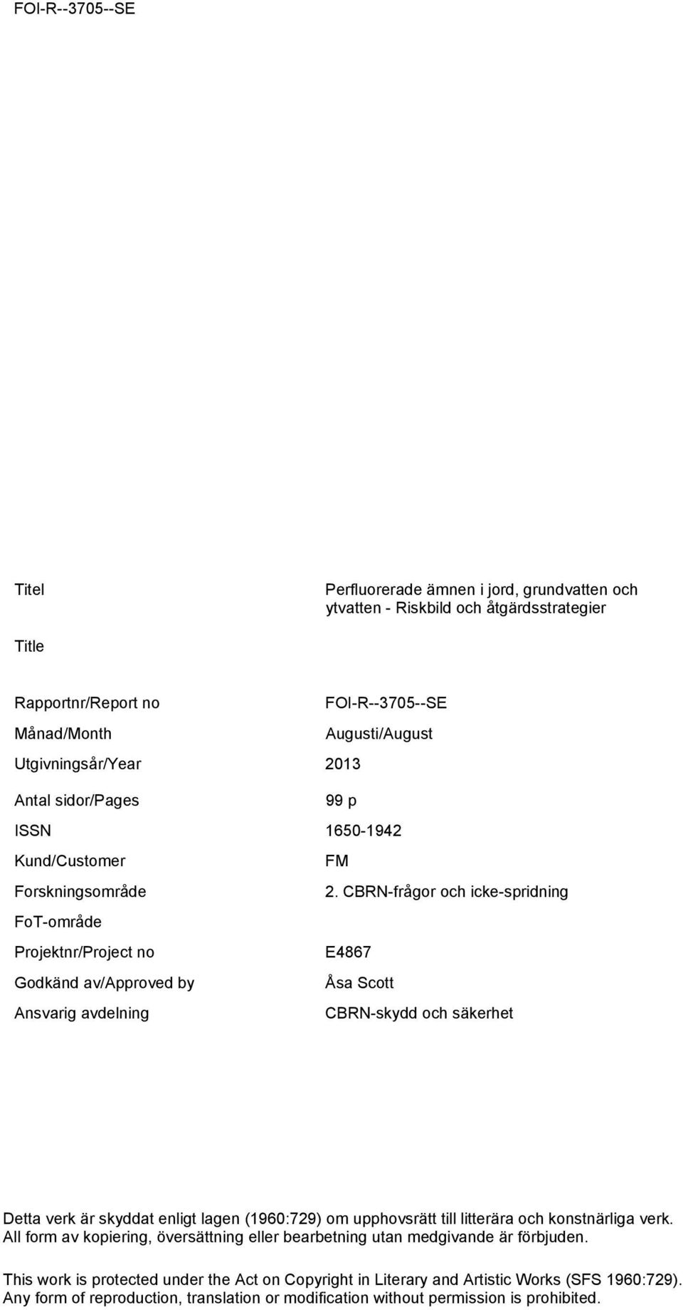 CBRN-frågor och icke-spridning FoT-område Projektnr/Project no E4867 Godkänd av/approved by Åsa Scott Ansvarig avdelning CBRN-skydd och säkerhet Detta verk är skyddat enligt lagen (1960:729)
