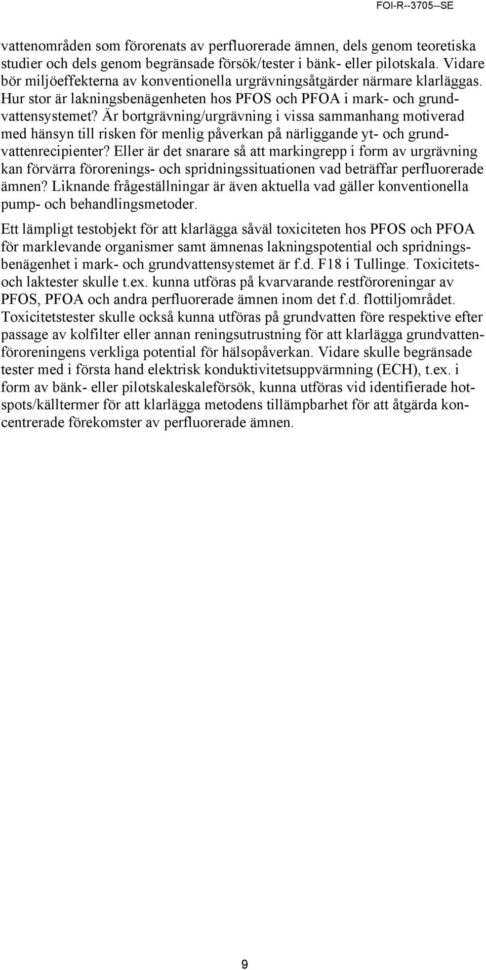 Är bortgrävning/urgrävning i vissa sammanhang motiverad med hänsyn till risken för menlig påverkan på närliggande yt- och grundvattenrecipienter?