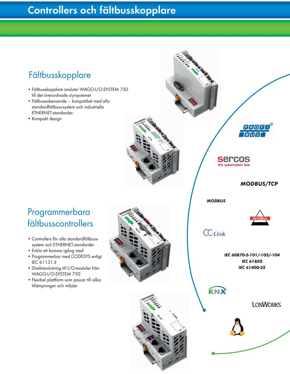 Kompakt design MODBUS/TCP Programmerbara fältbusscontrollers Controllers för alla standardfältbusssystem och ETHERNET-standarder Enkla att komma igång