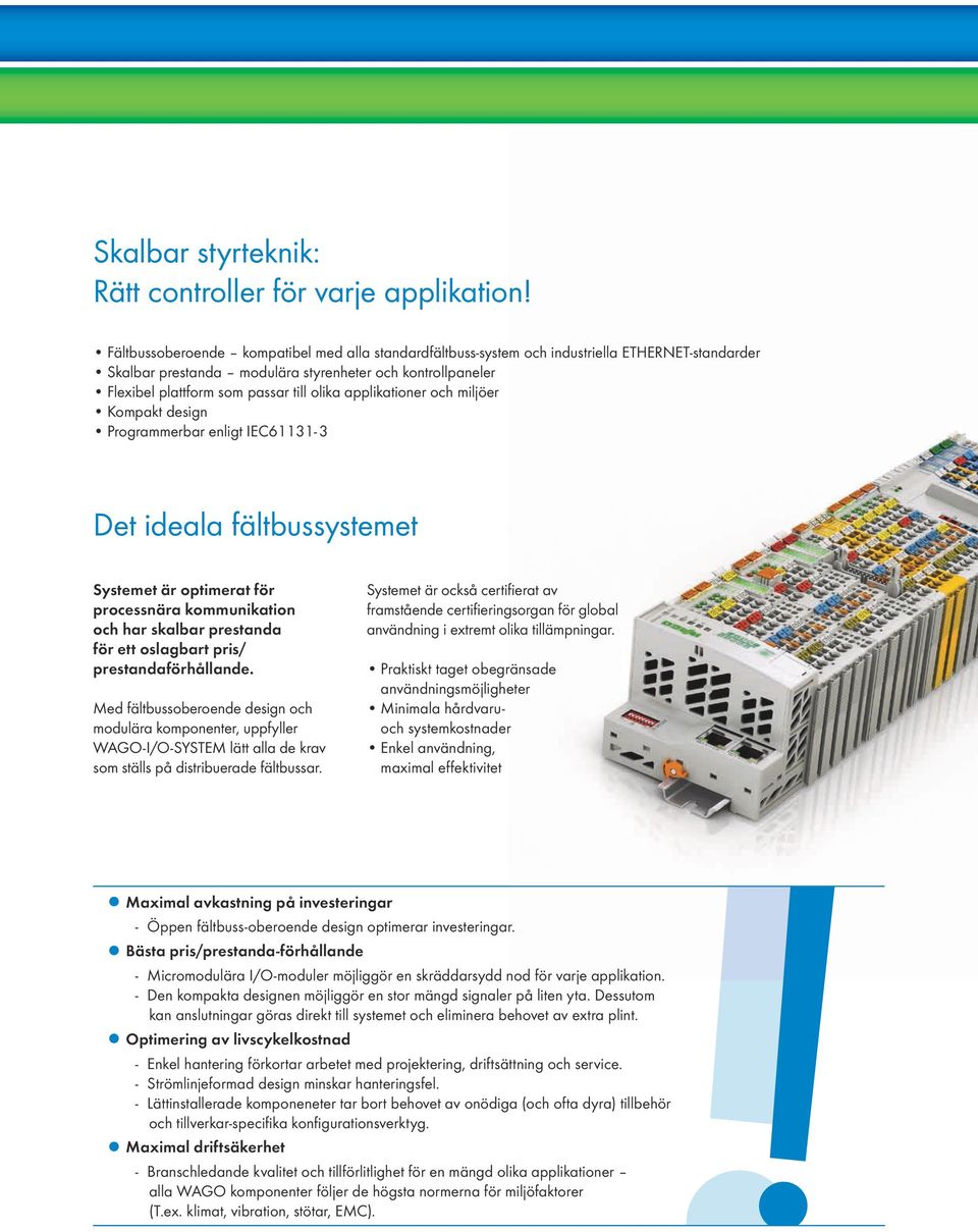 applikationer och miljöer Kompakt design Programmerbar enligt IEC61131-3 Det ideala fältbussystemet Systemet är optimerat för processnära kommunikation och har skalbar prestanda för ett oslagbart
