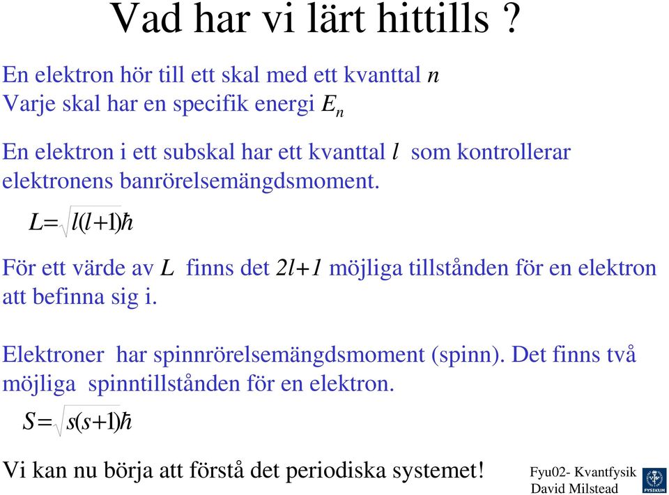 ett kvanttal l som kontrollerar elektronens banrörelsemängdsmoment.