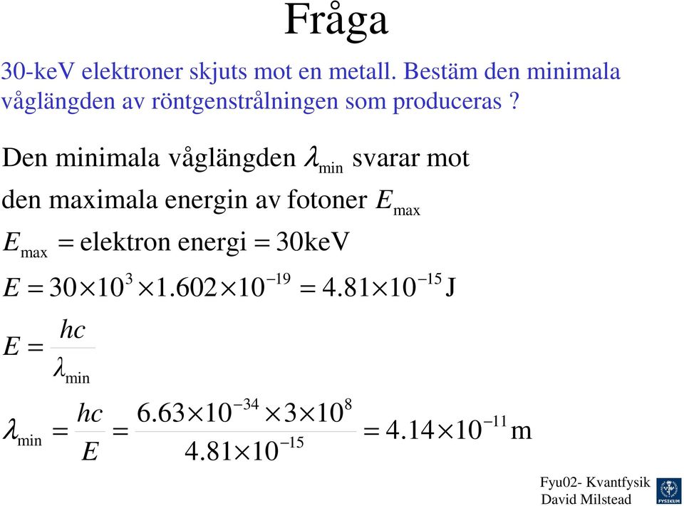 Den minimala den maximala E E E λ max min 30 0 hc min våglängden λ