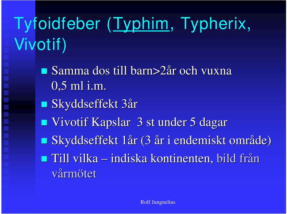 i.m. Skyddseffekt 3år3 Vivotif Kapslar 3 st under 5 dagar