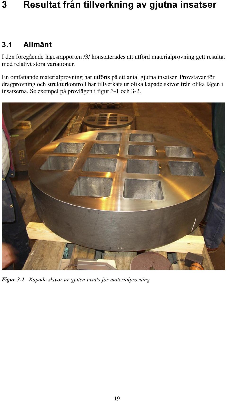 variationer. En omfattande materialprovning har utförts på ett antal gjutna insatser.