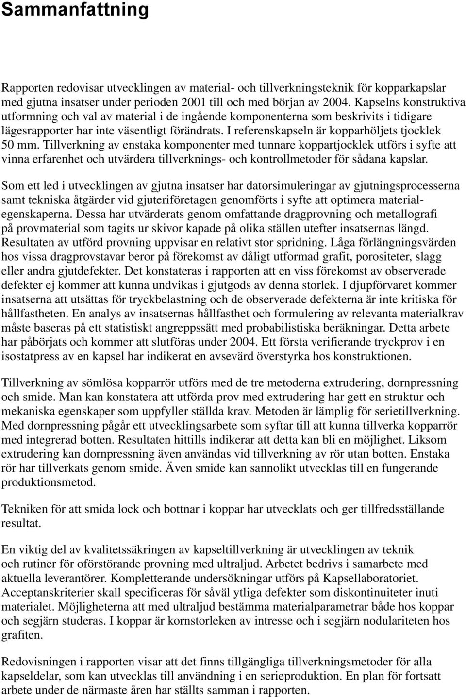 I referenskapseln är kopparhöljets tjocklek 50 mm.