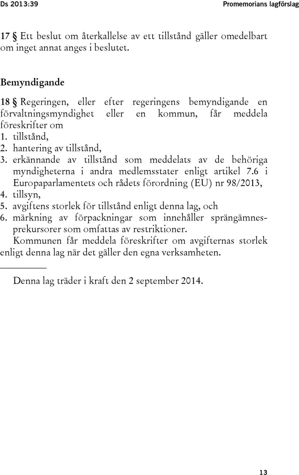 erkännande av tillstånd som meddelats av de behöriga myndigheterna i andra medlemsstater enligt artikel 7.6 i Europaparlamentets och rådets förordning (EU) nr 98/2013, 4. tillsyn, 5.