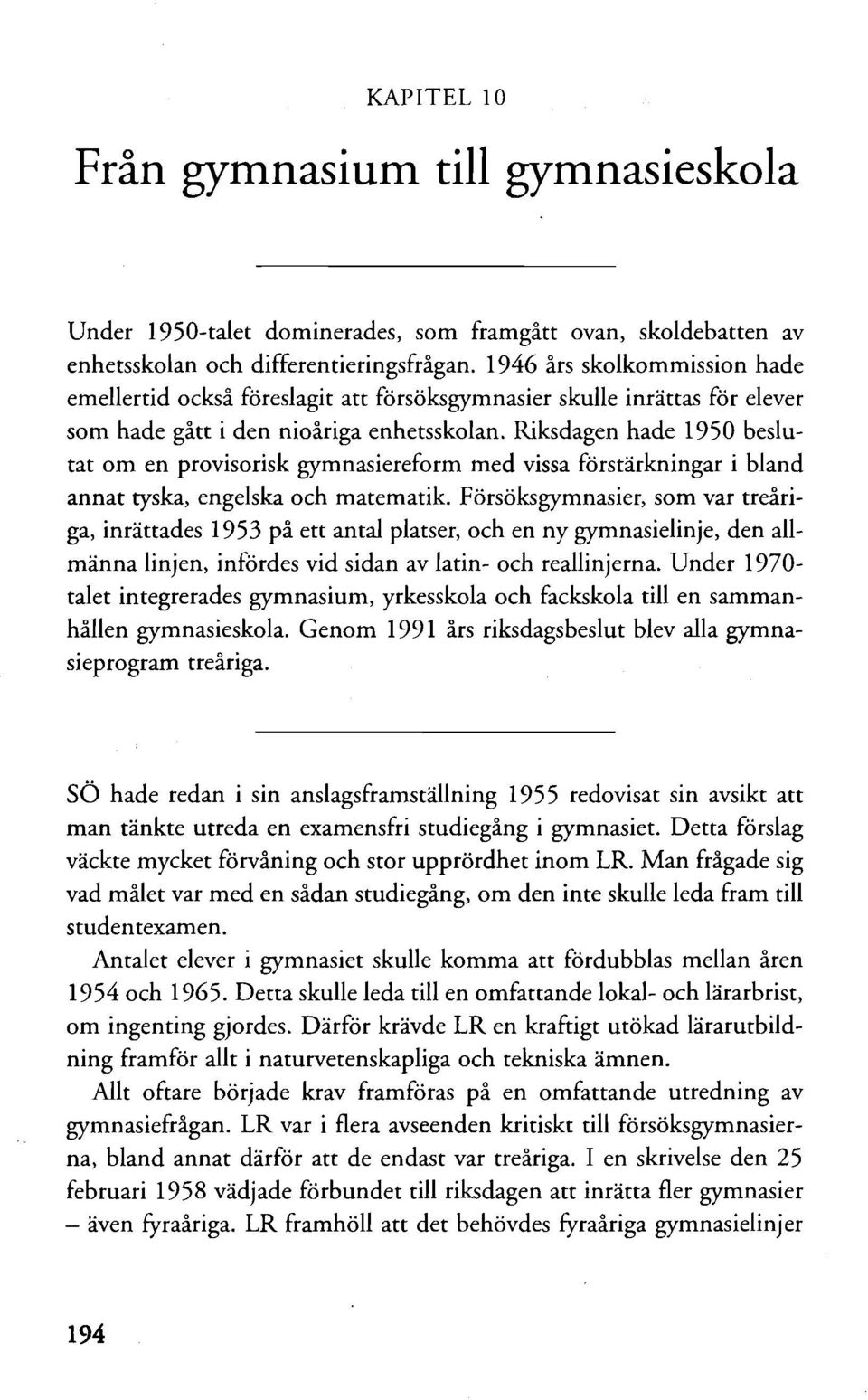 Riksdagen hade 1950 beslutat om en provisorisk gymnasiereform med vissa förstärkningar i bland annat tyska, engelska och matematik.
