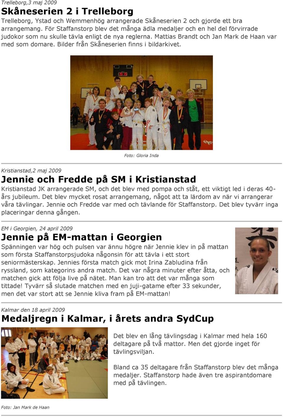Bilder från Skåneserien finns i bildarkivet.