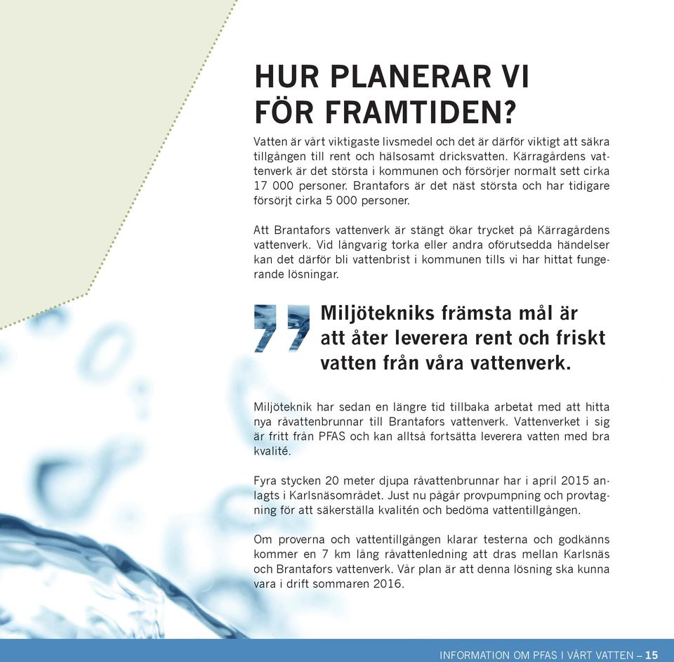 Att Brantafors vattenverk är stängt ökar trycket på Kärragårdens vattenverk.