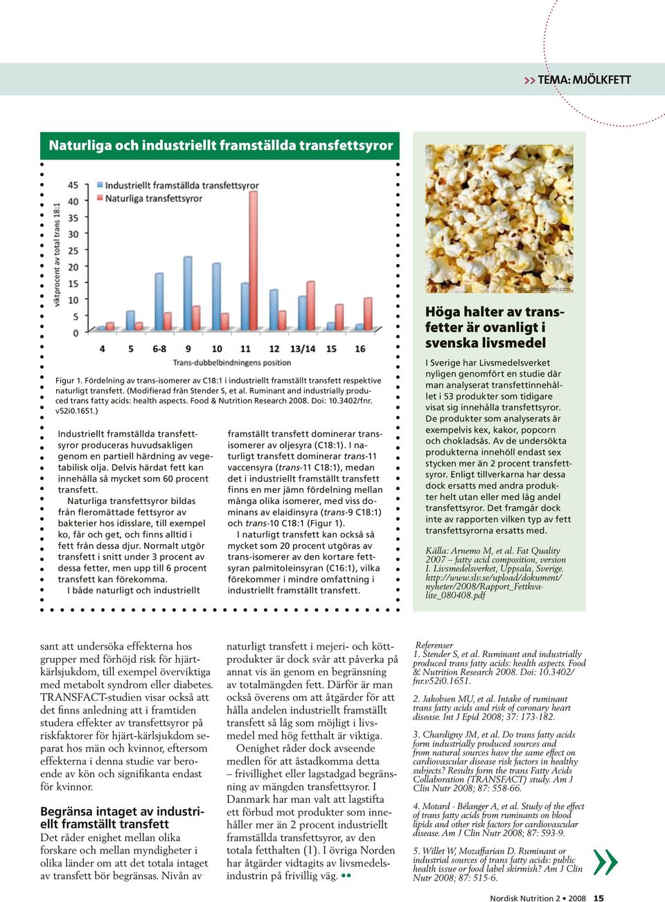 Ruminant and industrially produced trans fatty acids: health aspects. Food & Nutrition Research 2008. Doi: 10.3402/fnr. v52i0.1651.