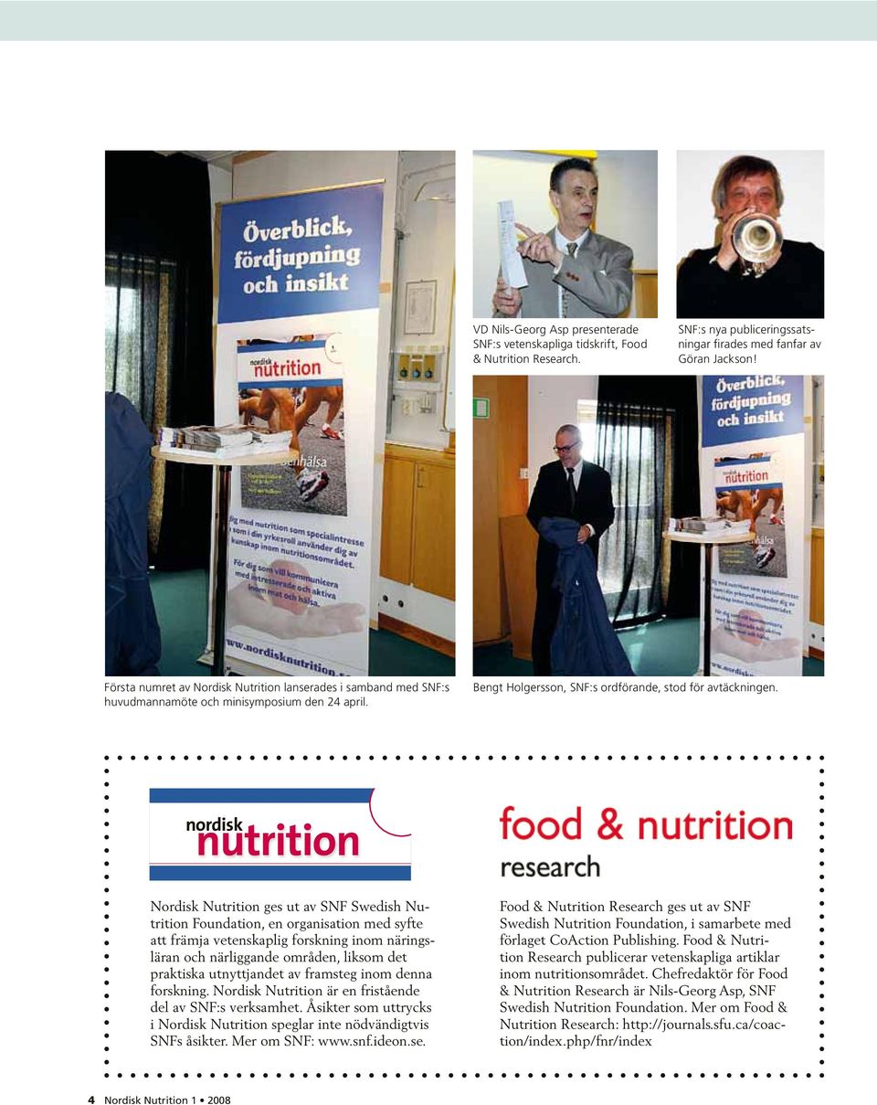nordisk nutrition Nordisk Nutrition ges ut av SNF Swedish Nutrition Foundation, en organisation med syfte att främja vetenskaplig forskning inom näringsläran och närliggande områden, liksom det