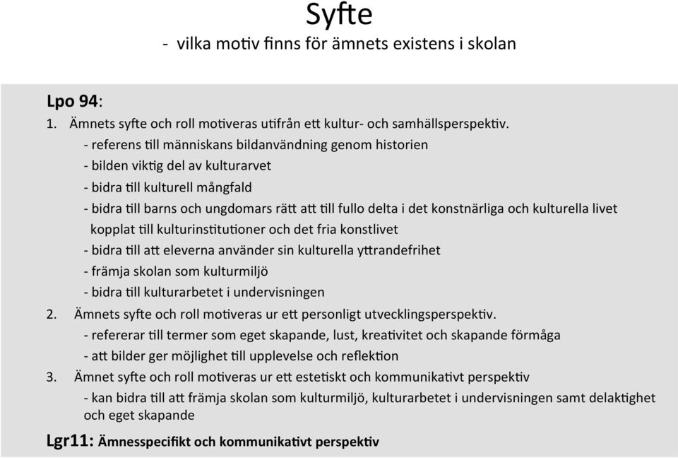 kulturella livet kopplat 9ll kulturins9tu9oner och det fria konstlivet - bidra 9ll am eleverna använder sin kulturella ymrandefrihet - främja skolan som kulturmiljö - bidra 9ll kulturarbetet i