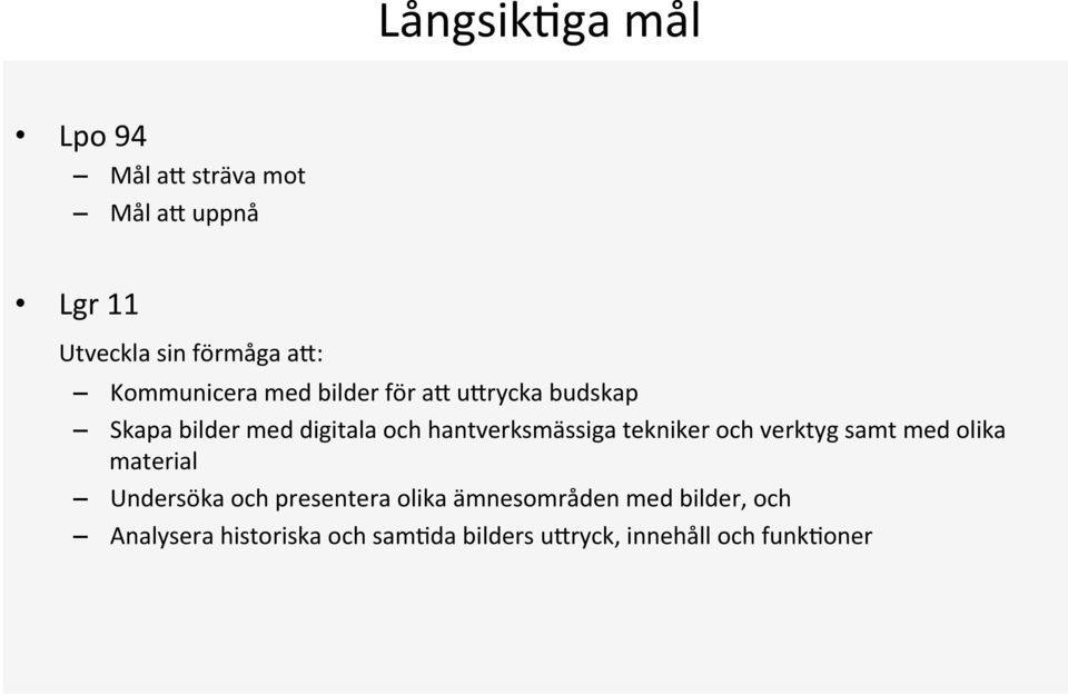 hantverksmässiga tekniker och verktyg samt med olika material Undersöka och presentera
