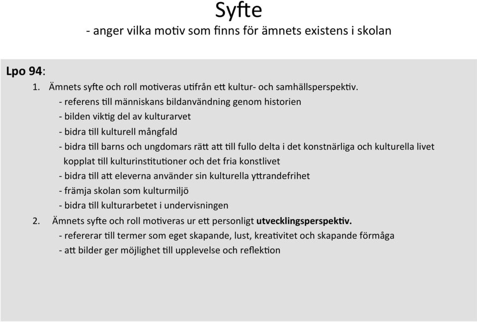 konstnärliga och kulturella livet kopplat 9ll kulturins9tu9oner och det fria konstlivet - bidra 9ll am eleverna använder sin kulturella ymrandefrihet - främja skolan som kulturmiljö - bidra