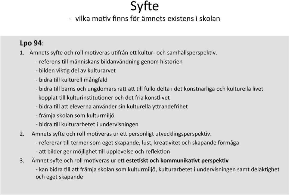 kulturella livet kopplat 9ll kulturins9tu9oner och det fria konstlivet - bidra 9ll am eleverna använder sin kulturella ymrandefrihet - främja skolan som kulturmiljö - bidra 9ll kulturarbetet i