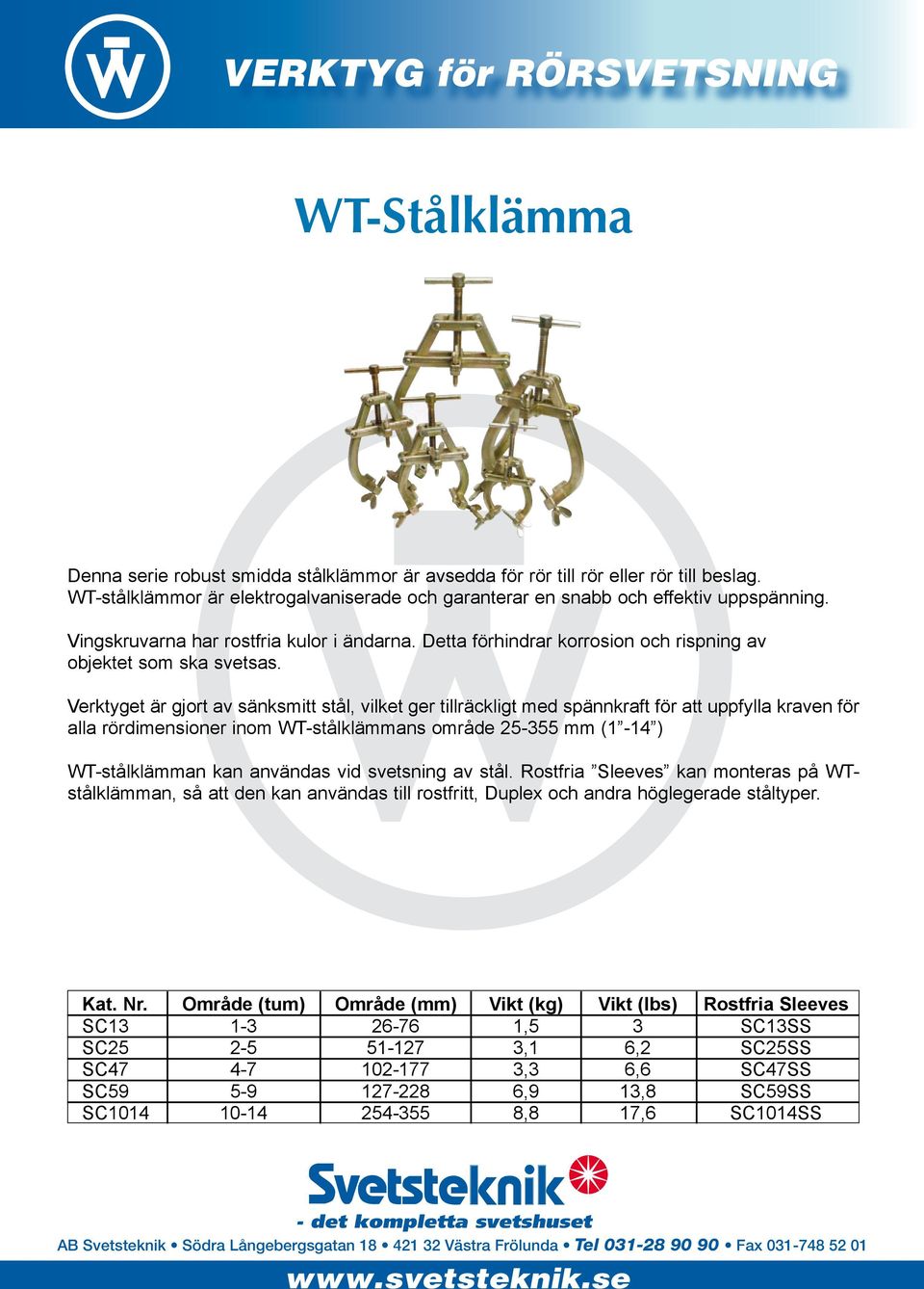 Verktyget är gjort av sänksmitt stål, vilket ger tillräckligt med spännkraft för att uppfylla kraven för alla rördimensioner inom T-stålklämmans område 25-355 mm (1-14 ) T-stålklämman kan användas