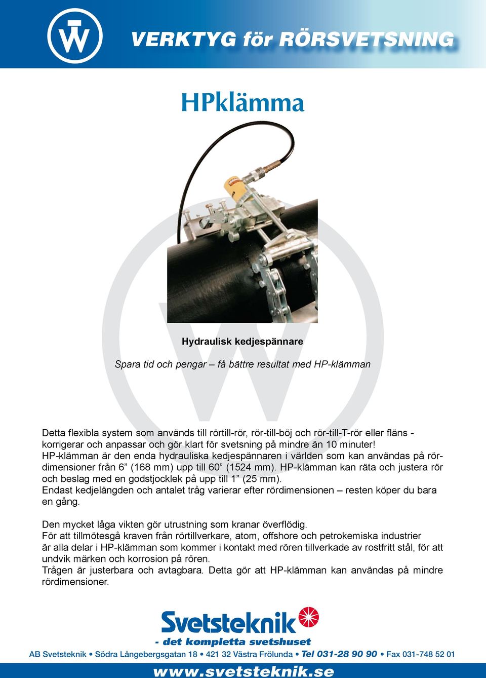 HP-klämman är den enda hydrauliska kedjespännaren i världen som kan användas på rördimensioner från 6 (168 mm) upp till 60 (1524 mm).